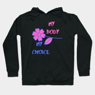 My Body My Choice ( Flower Art ) Hoodie